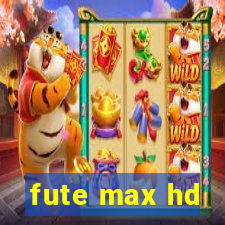 fute max hd